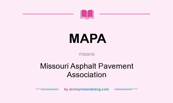 What does MAPA mean? It stands for Missouri Asphalt Pavement Association