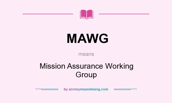 What does MAWG mean? It stands for Mission Assurance Working Group