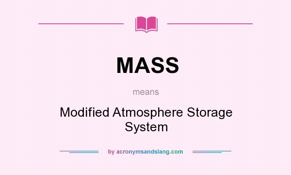 What does MASS mean? It stands for Modified Atmosphere Storage System