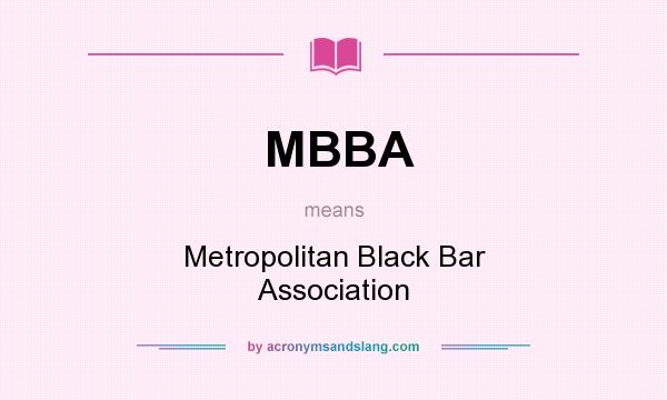 What does MBBA mean? It stands for Metropolitan Black Bar Association