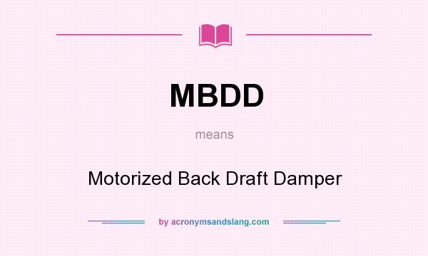 What does MBDD mean? It stands for Motorized Back Draft Damper