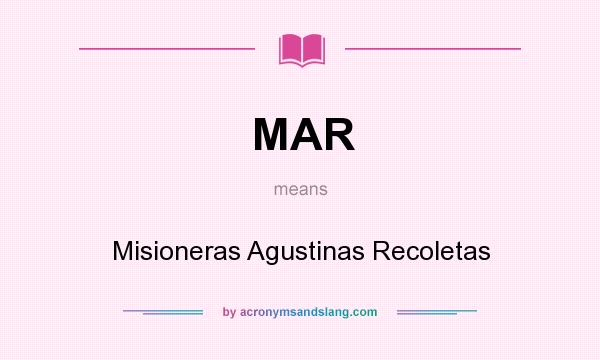 What does MAR mean? It stands for Misioneras Agustinas Recoletas