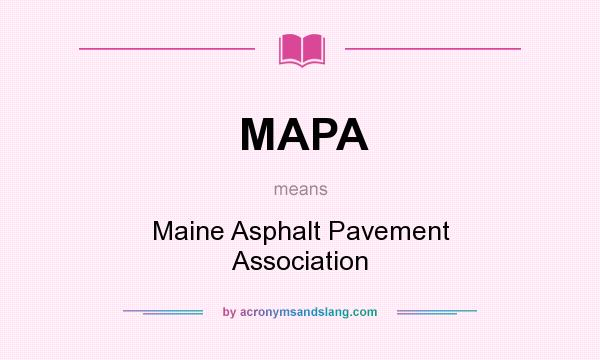 What does MAPA mean? It stands for Maine Asphalt Pavement Association