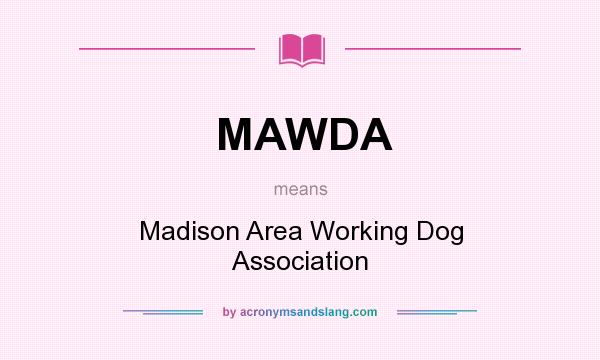 What does MAWDA mean? It stands for Madison Area Working Dog Association