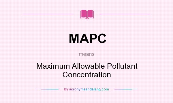 What does MAPC mean? It stands for Maximum Allowable Pollutant Concentration