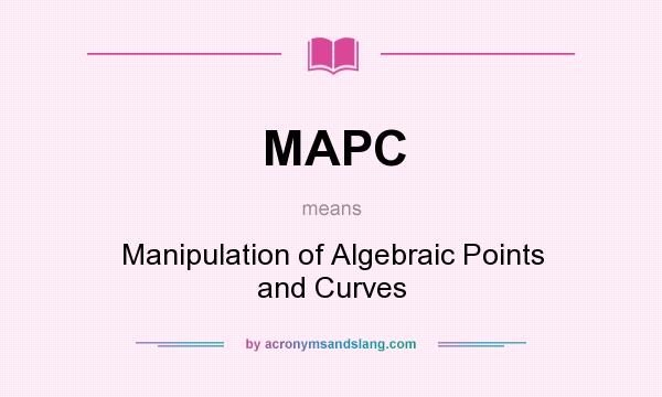 What does MAPC mean? It stands for Manipulation of Algebraic Points and Curves
