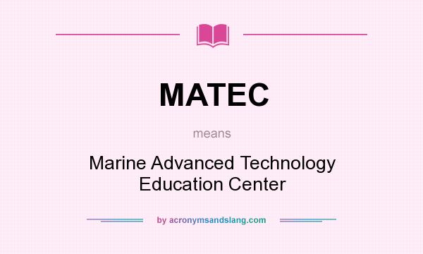 What does MATEC mean? It stands for Marine Advanced Technology Education Center