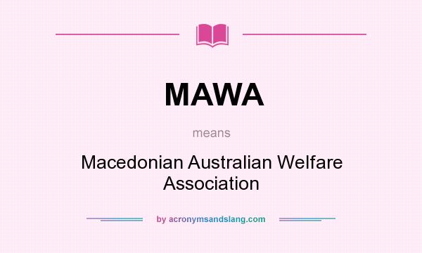 What does MAWA mean? It stands for Macedonian Australian Welfare Association