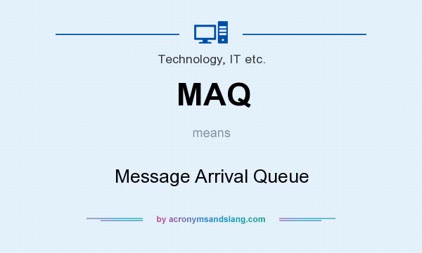What does MAQ mean? It stands for Message Arrival Queue