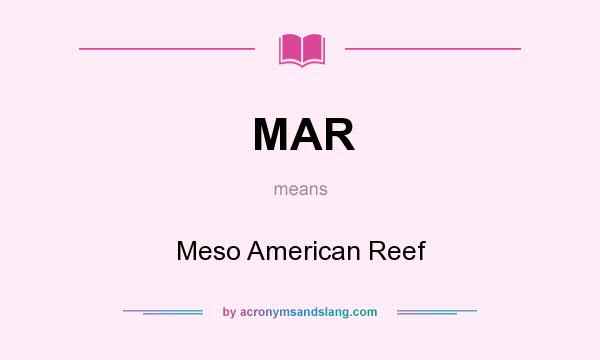 What does MAR mean? It stands for Meso American Reef