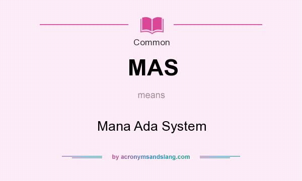 What does MAS mean? It stands for Mana Ada System