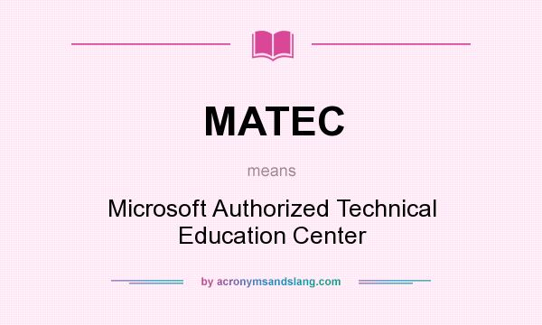What does MATEC mean? It stands for Microsoft Authorized Technical Education Center