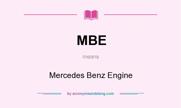 What does MBE mean? It stands for Mercedes Benz Engine