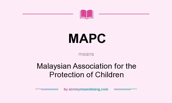 What does MAPC mean? It stands for Malaysian Association for the Protection of Children
