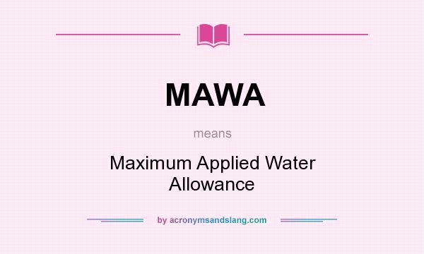 What does MAWA mean? It stands for Maximum Applied Water Allowance