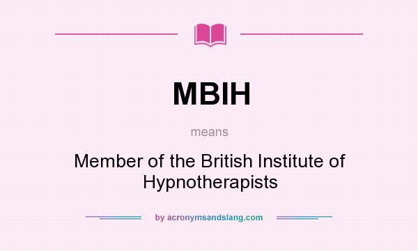 What does MBIH mean? It stands for Member of the British Institute of Hypnotherapists
