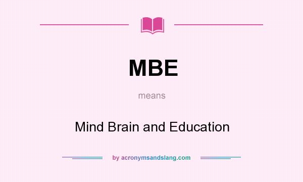 What does MBE mean? It stands for Mind Brain and Education