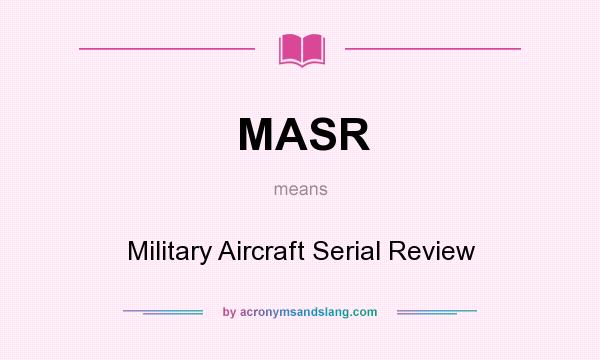 What does MASR mean? It stands for Military Aircraft Serial Review