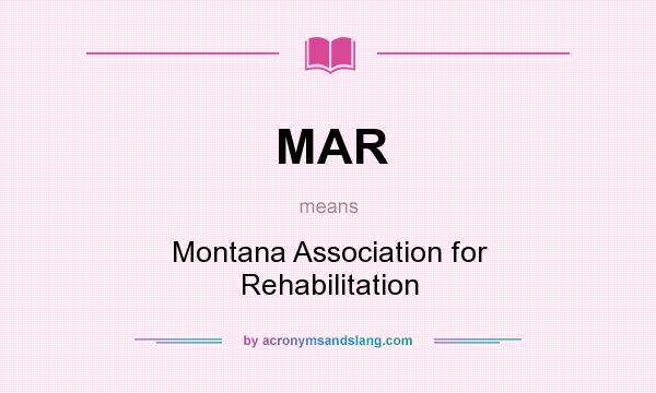 What does MAR mean? It stands for Montana Association for Rehabilitation