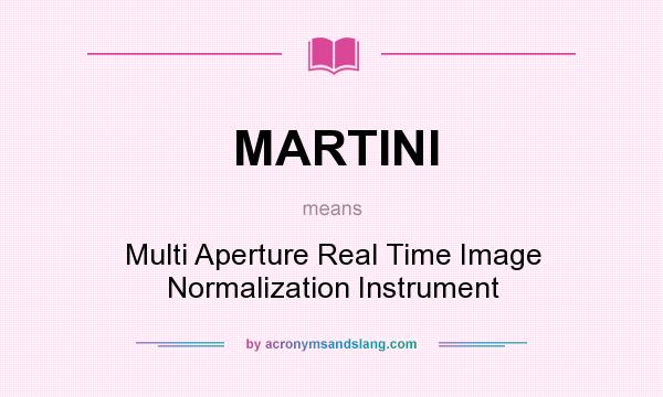 What does MARTINI mean? It stands for Multi Aperture Real Time Image Normalization Instrument