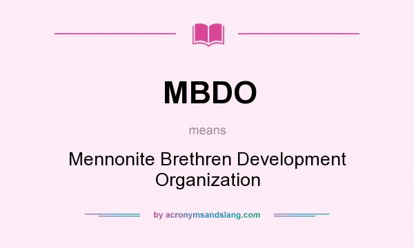 What does MBDO mean? It stands for Mennonite Brethren Development Organization