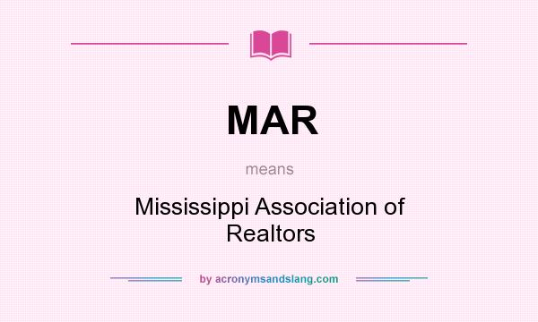 What does MAR mean? It stands for Mississippi Association of Realtors