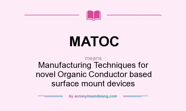 What does MATOC mean? It stands for Manufacturing Techniques for novel Organic Conductor based surface mount devices