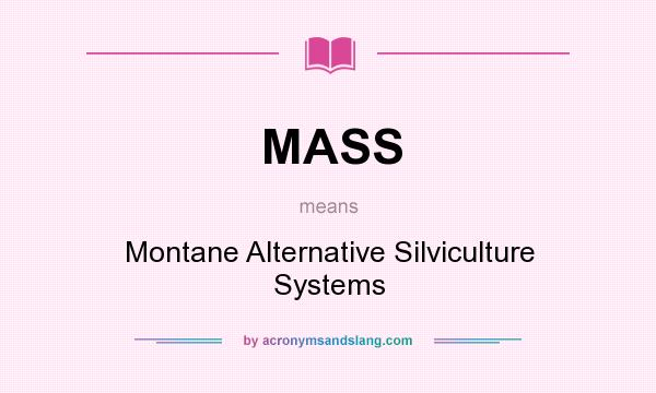 What does MASS mean? It stands for Montane Alternative Silviculture Systems