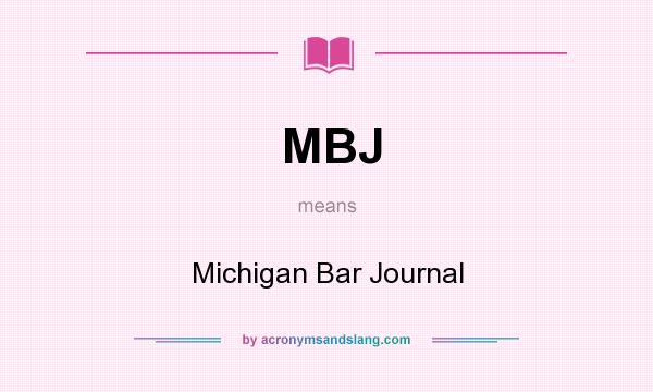 What does MBJ mean? It stands for Michigan Bar Journal