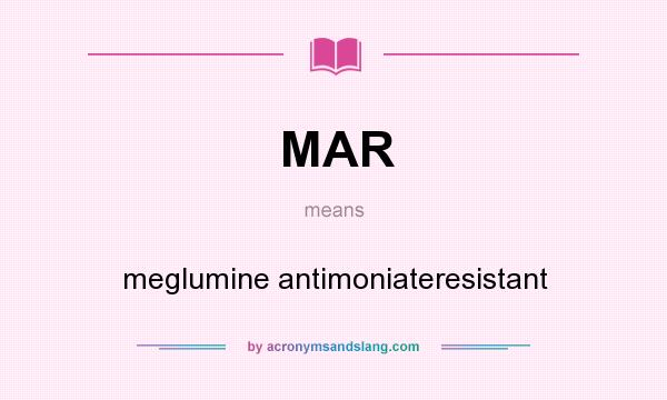 What does MAR mean? It stands for meglumine antimoniateresistant