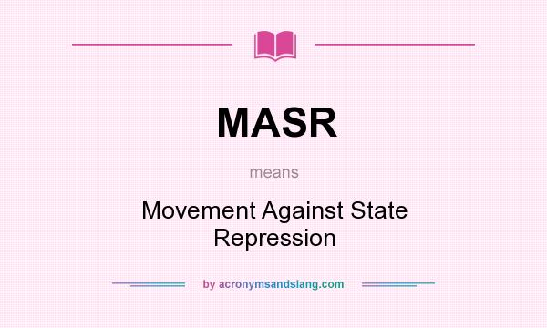 What does MASR mean? It stands for Movement Against State Repression