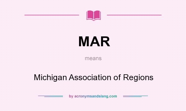 What does MAR mean? It stands for Michigan Association of Regions