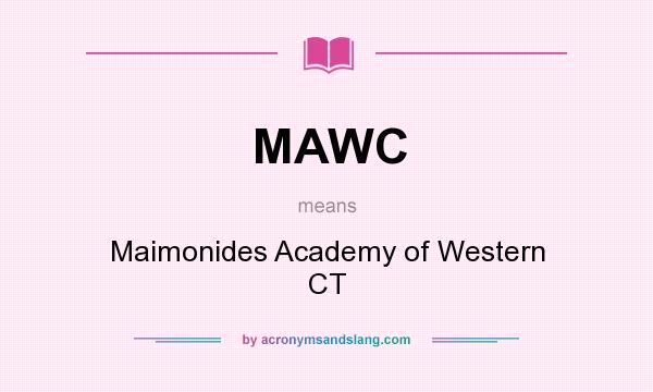 What does MAWC mean? It stands for Maimonides Academy of Western CT