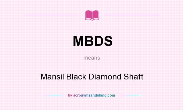 What does MBDS mean? It stands for Mansil Black Diamond Shaft