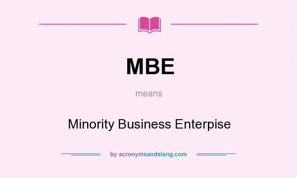What does MBE mean? It stands for Minority Business Enterpise