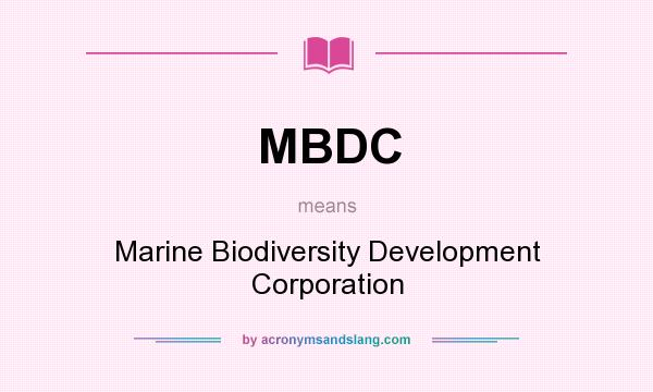 What does MBDC mean? It stands for Marine Biodiversity Development Corporation
