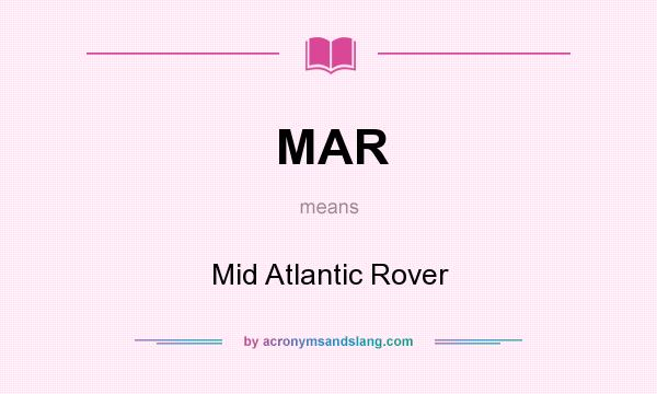 What does MAR mean? It stands for Mid Atlantic Rover
