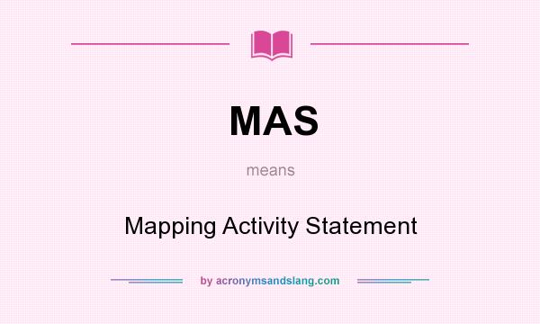 What does MAS mean? It stands for Mapping Activity Statement