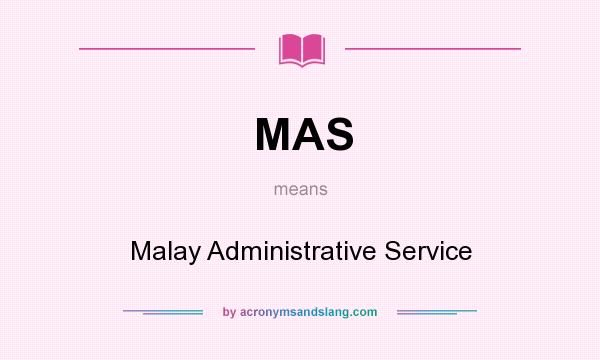 What does MAS mean? It stands for Malay Administrative Service