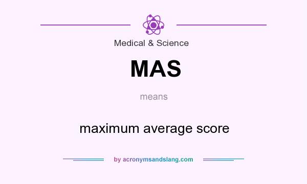 What does MAS mean? It stands for maximum average score