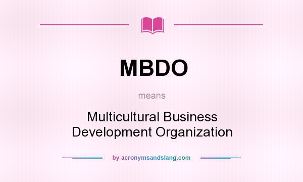 What does MBDO mean? It stands for Multicultural Business Development Organization