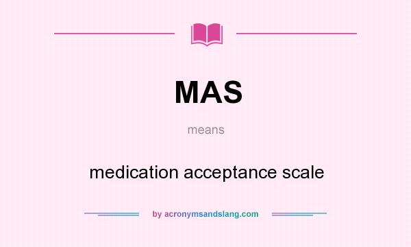 What does MAS mean? It stands for medication acceptance scale
