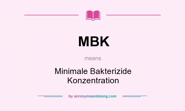 What does MBK mean? It stands for Minimale Bakterizide Konzentration