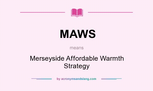 What does MAWS mean? It stands for Merseyside Affordable Warmth Strategy