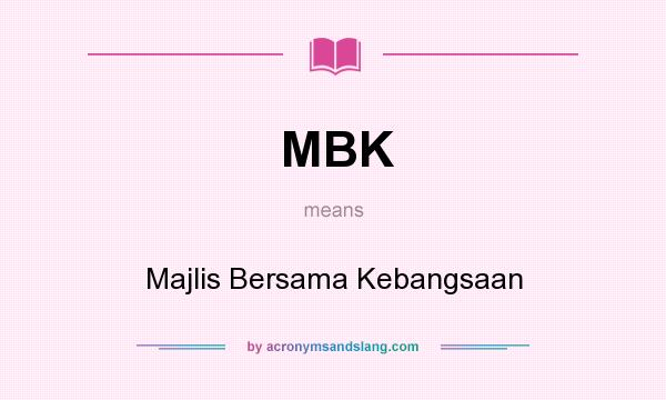 What does MBK mean? It stands for Majlis Bersama Kebangsaan