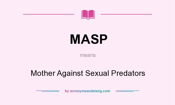What does MASP mean? It stands for Mother Against Sexual Predators