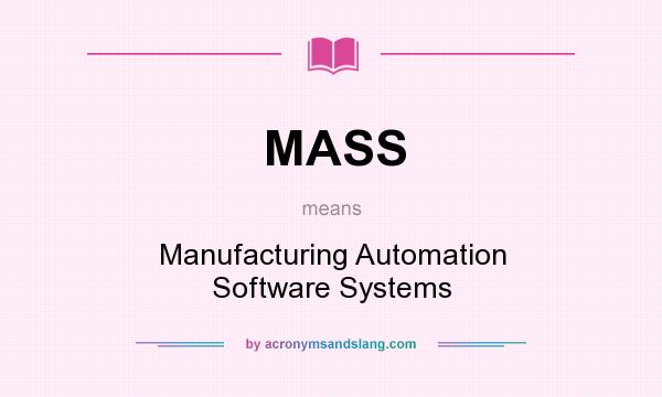 What does MASS mean? It stands for Manufacturing Automation Software Systems