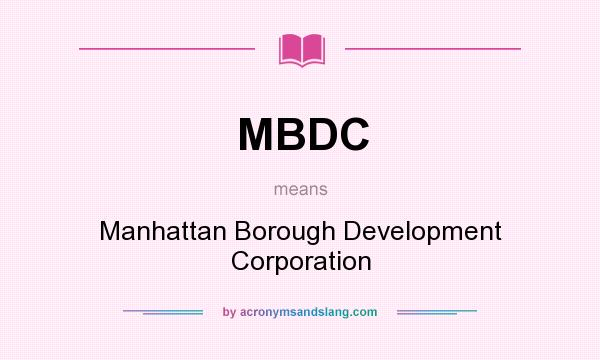 What does MBDC mean? It stands for Manhattan Borough Development Corporation
