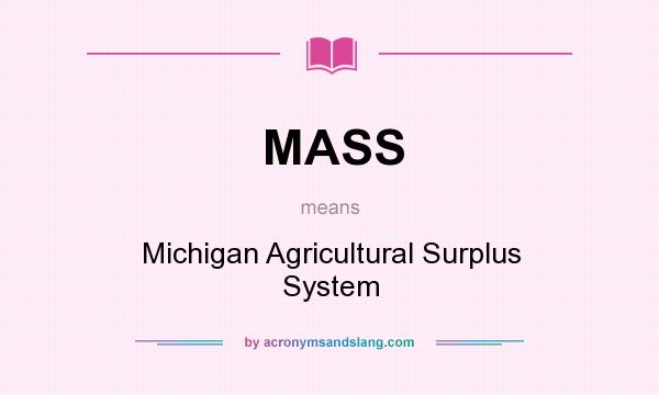 What does MASS mean? It stands for Michigan Agricultural Surplus System