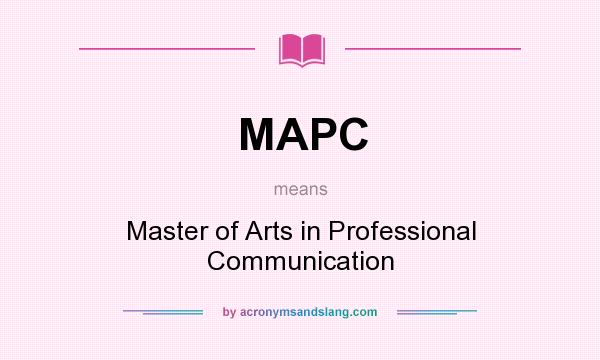 What does MAPC mean? It stands for Master of Arts in Professional Communication